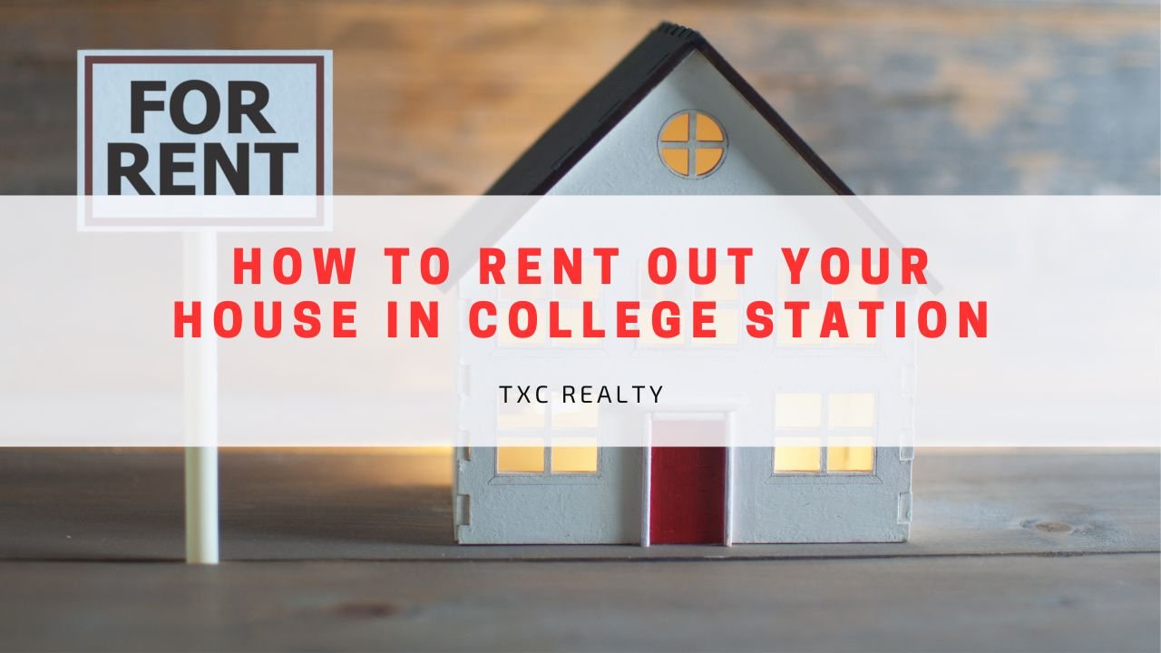 How to Rent Out Your House in College Station